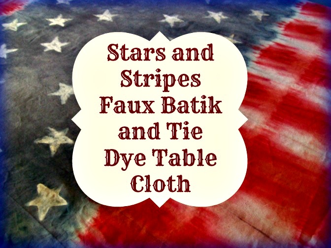Stars and stipes table cloth made with faux batik and tie dye